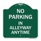 Signmission No Parking in Alleyway Anytime, Green & White Aluminum Architectural Sign, 18" x 18", GW-1818-23725 A-DES-GW-1818-23725 - alternate 1